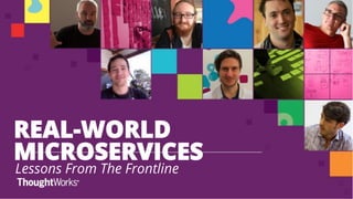 REAL-WORLD 
MICROSERVICES 
Lessons From The Frontline 
 