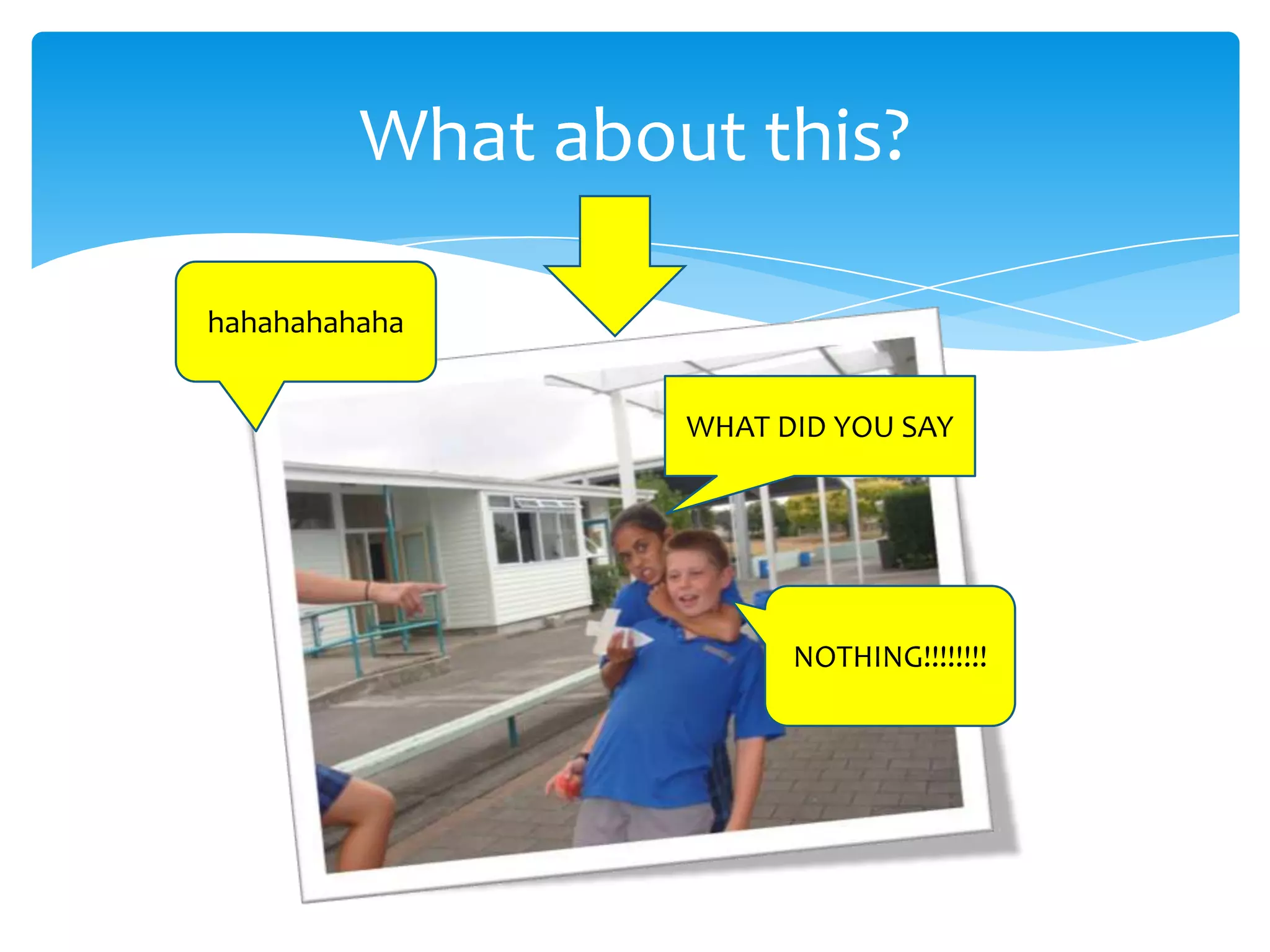 What about this?
hahahahahaha
WHAT DID YOU SAY
NOTHING!!!!!!!!
 