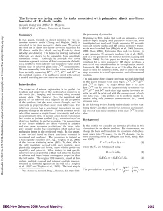 The inverse scattering series for tasks associated with primaries: direct non-linear
inversion of 1D elastic media
Haiyan Zhang∗
and Arthur B. Weglein,
M-OSRP, Dept. of Physics, University of Houston
Summary
In this paper, research on direct inversion for two pa-
rameter acoustic media (Zhang and Weglein, 2005) is
extended to the three parameter elastic case. We present
the ﬁrst set of direct non-linear inversion equations for
1D elastic media (i.e., depth varying P-velocity, shear
velocity and density). The terms for moving mislocated
reﬂectors are shown to be separable from amplitude
correction terms. Although in principle this direct
inversion approach requires all four components of elastic
data, synthetic tests indicate that consistent value-added
results may be achieved given only ˆDP P
measurements.
We can reasonably infer that further value would derive
from actually measuring ˆDP P
, ˆDP S
, ˆDSP
and ˆDSS
as
the method requires. The method is direct with neither
a model matching nor cost function minimization.
Introduction
The objective of seismic exploration is to predict the
location and properties of the hydrocarbon resources in
the earth (i.e., imaging and inversion) using recorded
seismic data. The character (i.e., the amplitude and
phase) of the reﬂected data depends on the properties
of the medium that the wave travels through, and the
contrasts in properties that cause those reﬂections. The
reﬂection process has a non-linear dependence on any
property change at the reﬂector. Current inversion meth-
ods either assume a simple linear relationship and solve
an approximate form, or assume a non-linear relationship
but invoke an indirect method (e.g., minimization of an
objective function) to do the inversion. The assumptions
of the former methods are often violated in practice
and can cause erroneous predictions; the latter cate-
gory usually involve big computation eﬀort and/or has
ambiguity issues in the predicted result. In this paper,
a new method based on direct non-linear inversion is
developed and analyzed. The procedure is derived as
a task-speciﬁc subseries (see, e.g., Weglein et al., 2003)
of the inverse scattering series (ISS). To date, this is
the only candidate method with more realistic, more
physically complete and hence, more reliable prediction
capability and potential. What makes the task speciﬁc
subseries methods powerful is that each subseries has less
to achieve and hence better convergence properties than
the full series. The original ISS research, aimed at free
surface multiple removal and internal multiple removal,
resulted in successful application on ﬁeld data (Weglein
et al., 1997 and Weglein et al., 2003). The next step is
1617 Science & Research Bldg 1, Houston, TX 77204-5005
the processing of primaries.
Beginning in 2001, tasks that work on primaries, which
include depth imaging and parameter estimation, were
investigated and analyzed. Single parameter 1D acoustic
constant density media and 1D normal incidence frame-
works were broached ﬁrst (Weglein et al., 2003; Innanen,
2003; Shaw, 2005). Extension then took two forms: to
a one parameter 2D acoustic medium (Liu et al., 2005),
and to a two parameter 1D acoustic medium (Zhang and
Weglein, 2005). In this paper we develop the inversion
equations for a three parameter 1D elastic medium, a
non-trivial step towards realism in the exploration seismic
framework. We take these steps in 1D to allow the use of
analytic data for numerical tests, and to prime the next
step: extension to a multi-parameter, multi-dimensional
medium.
The non-linear direct elastic inversion method described
in this paper requires four data types, ˆDP P
, ˆDP S
, ˆDSP
and ˆDSS
as input. A major theme here is to show
how ˆDP P
can be used to approximately synthesize the
ˆDP S
, ˆDSP
and ˆDSS
such that high quality inversion re-
sults can still be achieved with the measurement of only
one data type. This permits us to perform elastic in-
version using only pressure measurements, i.e., towed
streamer data.
In the following we ﬁrst brieﬂy review elastic inverse scat-
tering theory and then present the solutions and numeri-
cal tests for non-linear inversion when only ˆDP P
is avail-
able.
Background
In this section we consider the inversion problem in two
dimensions for an elastic medium. For convenience, we
change the basis and transform the equations of displace-
ment space into PS space. In the PS domain, the in-
verse scattering series is (Weglein and Stolt, 1992; Mat-
son, 1997):
ˆV = ˆV1 + ˆV2 + ˆV3 + · · · , (1)
where the ˆVn are determined using
ˆD = ˆG0
ˆV1
ˆG0, (2)
ˆG0
ˆV2
ˆG0 = − ˆG0
ˆV1
ˆG0
ˆV1
ˆG0, (3)
...
The perturbation is given by ˆV =
ˆV P P ˆV P S
ˆV SP ˆV SS , the
2062SEG/New Orleans 2006 Annual Meeting
Downloaded03/20/15to129.7.0.94.RedistributionsubjecttoSEGlicenseorcopyright;seeTermsofUseathttp://library.seg.org/
 