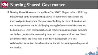 Nursing Shared Governance
Nursing Shared Governance is a pillar of the ANCC Magnet culture. Utilizing
this approach in the...