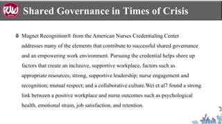 Shared Governance in Times of Crisis
Magnet Recognition® from the American Nurses Credentialing Center
addresses many of t...