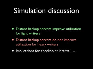 Simulation discussion

• Distant backup servers improve utilization
  for light writers
• Distant backup servers do not im...