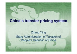 China’s transfer pricing system
Zhang Ying
State Administration of Taxation of
People’s Republic of China
 