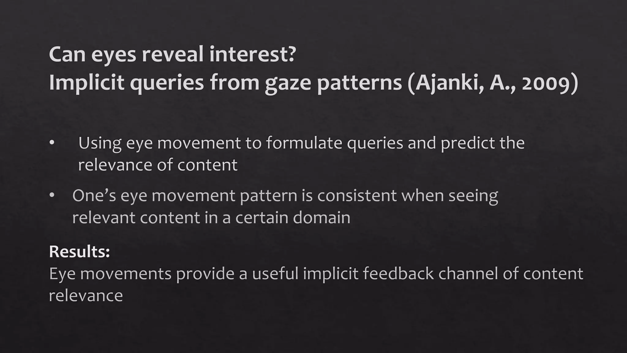 • One’s eye movement pattern is consistent when seeing
relevant content in a certain domain
