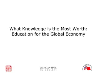 What Knowledge is the Most Worth: Education for the Global Economy 
