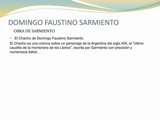 DOMINGO FAUSTINO SARMIENTO
 El Chacho de Domingo Faustino Sarmiento:
El Chacho es una crónica sobre un personaje de la Ar...