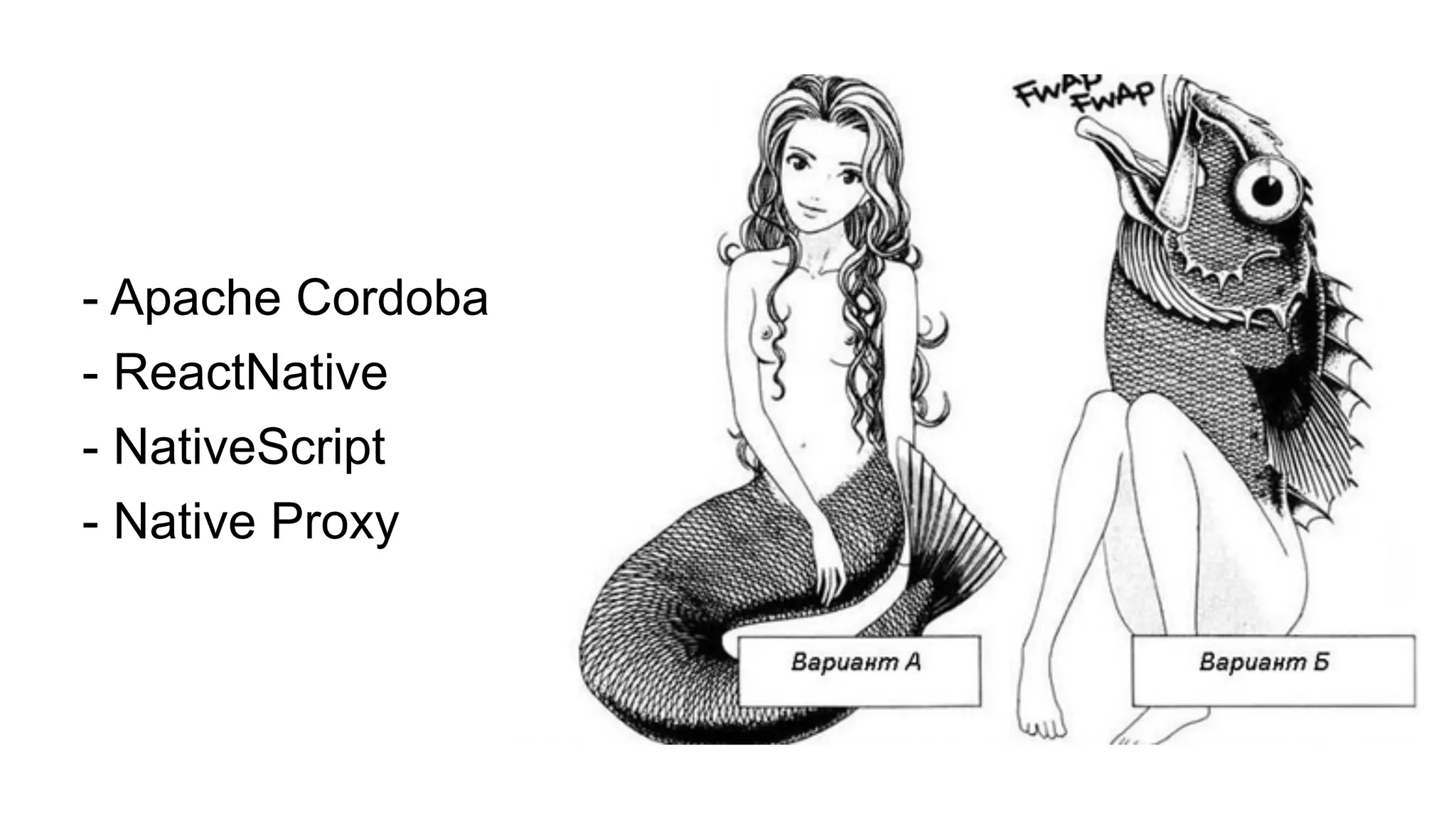 - Apache Cordoba
- ReactNative
- NativeScript
- Native Proxy
 