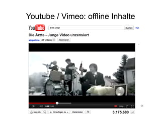 Youtube / Vimeo: offline Inhalte




            Corporate Dialog       25
 