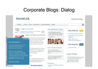 Corporate Blogs: Dialog




                        Corporate Dialog   29
   http://blog.daimler.de/
 