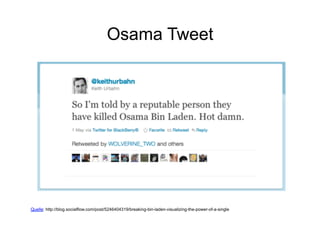 Osama Tweet




Quelle: http://blog.socialflow.com/post/5246404319/breaking-bin-laden-visualizing-the-power-of-a-single
                                                            Corporate Dialog
 