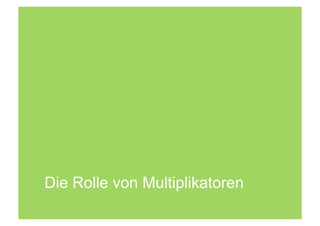 Die Rolle von Multiplikatoren
 
