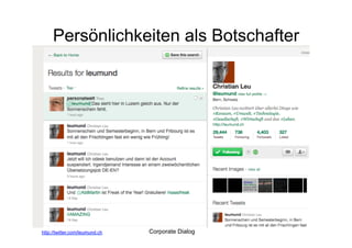 Persönlichkeiten als Botschafter




http://twitter.com/leumund.ch   Corporate Dialog
 