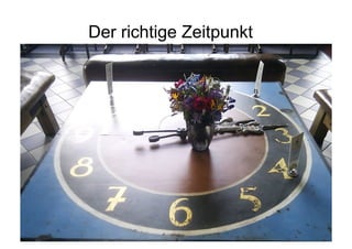 Der richtige Zeitpunkt
 