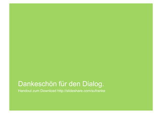 Dankeschön für den Dialog.
Handout zum Download http://slideshare.com/sufranke
 