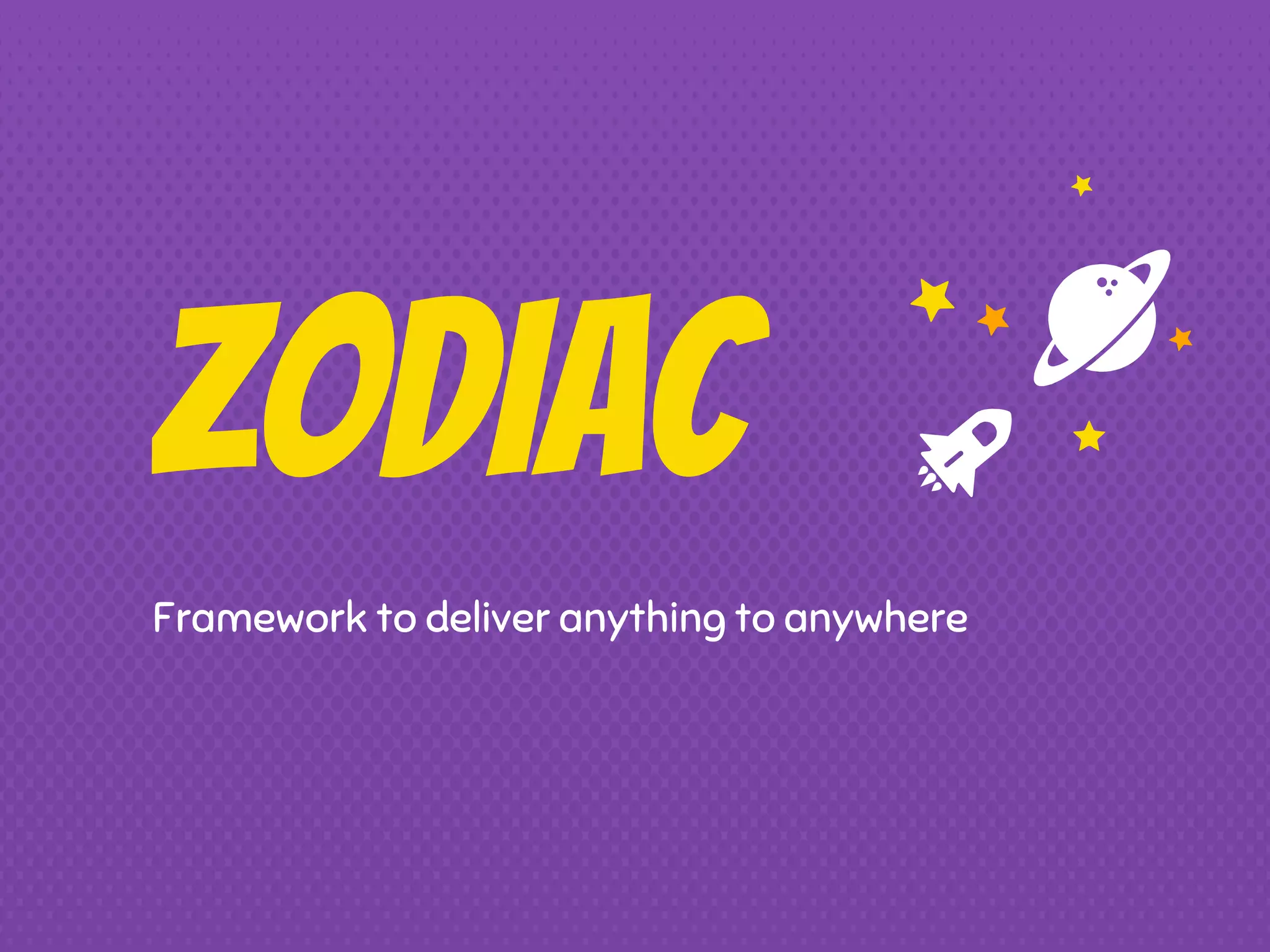 ZODIAC Framework to deliver anything to anywhere