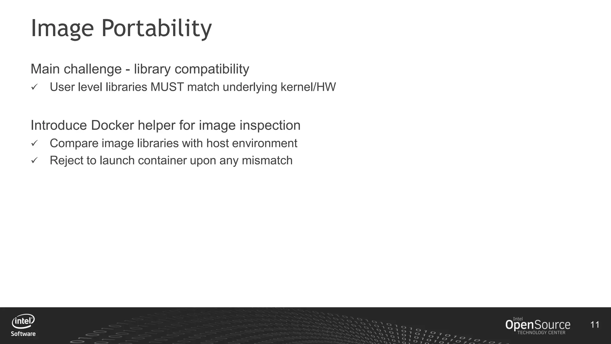 11
Image Portability
Main challenge - library compatibility
 User level libraries MUST match underlying kernel/HW
Introduce Docker helper for image inspection
 Compare image libraries with host environment
 Reject to launch container upon any mismatch
 