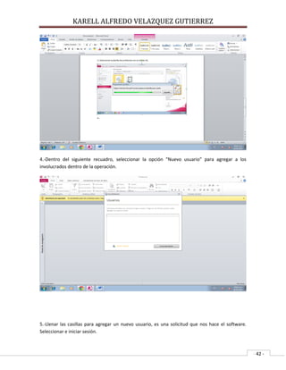 KARELL ALFREDO VELAZQUEZ GUTIERREZ
- 42 -
4.-Dentro del siguiente recuadro, seleccionar la opción “Nuevo usuario” para agregar a los
involucrados dentro de la operación.
5.-Llenar las casillas para agregar un nuevo usuario, es una solicitud que nos hace el software.
Seleccionar e iniciar sesión.
 