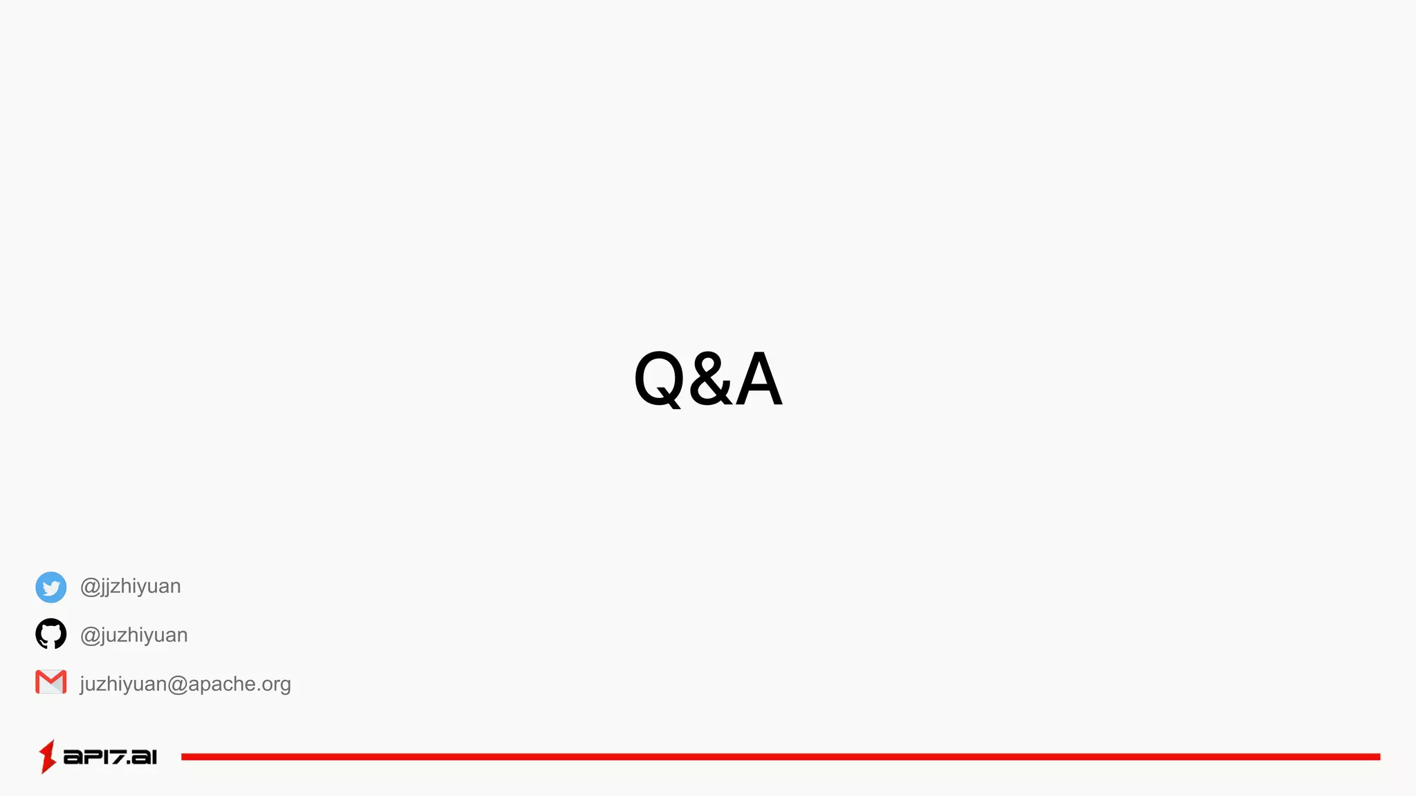 Q&A
@jjzhiyuan
@juzhiyuan
juzhiyuan@apache.org
 