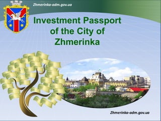 Zhmerinka-adm.gov.ua
Investment Passport
of the City of
Zhmerinka
 