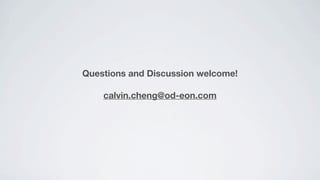 Questions and Discussion welcome!

    calvin.cheng@od-eon.com
 
