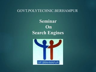 Seminar
On
Search Engines
GOVT.POLYTECHNIC.BERHAMPUR
 