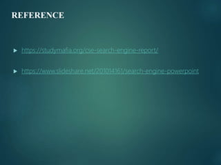  https://studymafia.org/cse-search-engine-report/
 https://www.slideshare.net/201014161/search-engine-powerpoint
REFERENCE
 