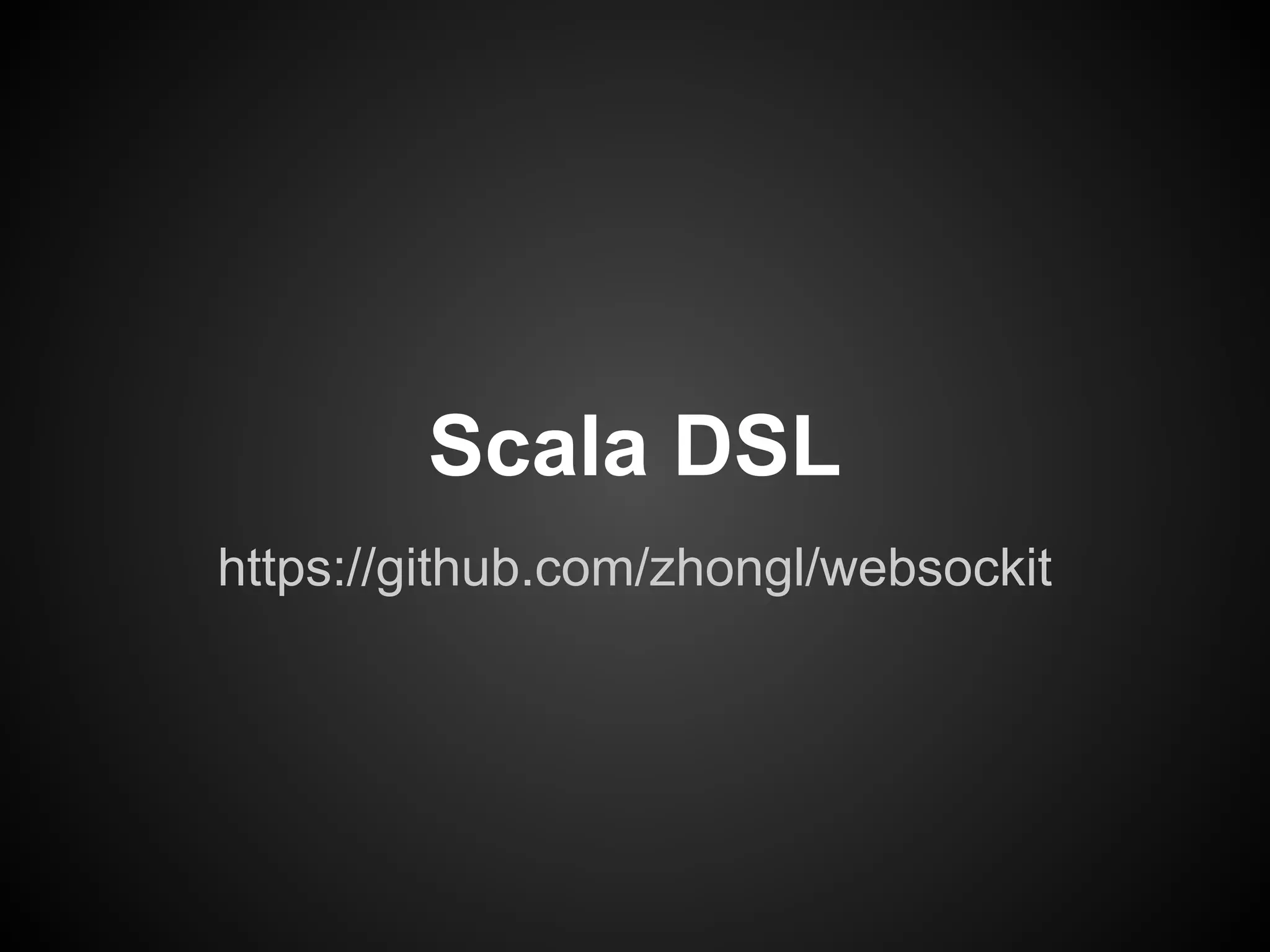 Scala DSL
https://github.com/zhongl/websockit
 