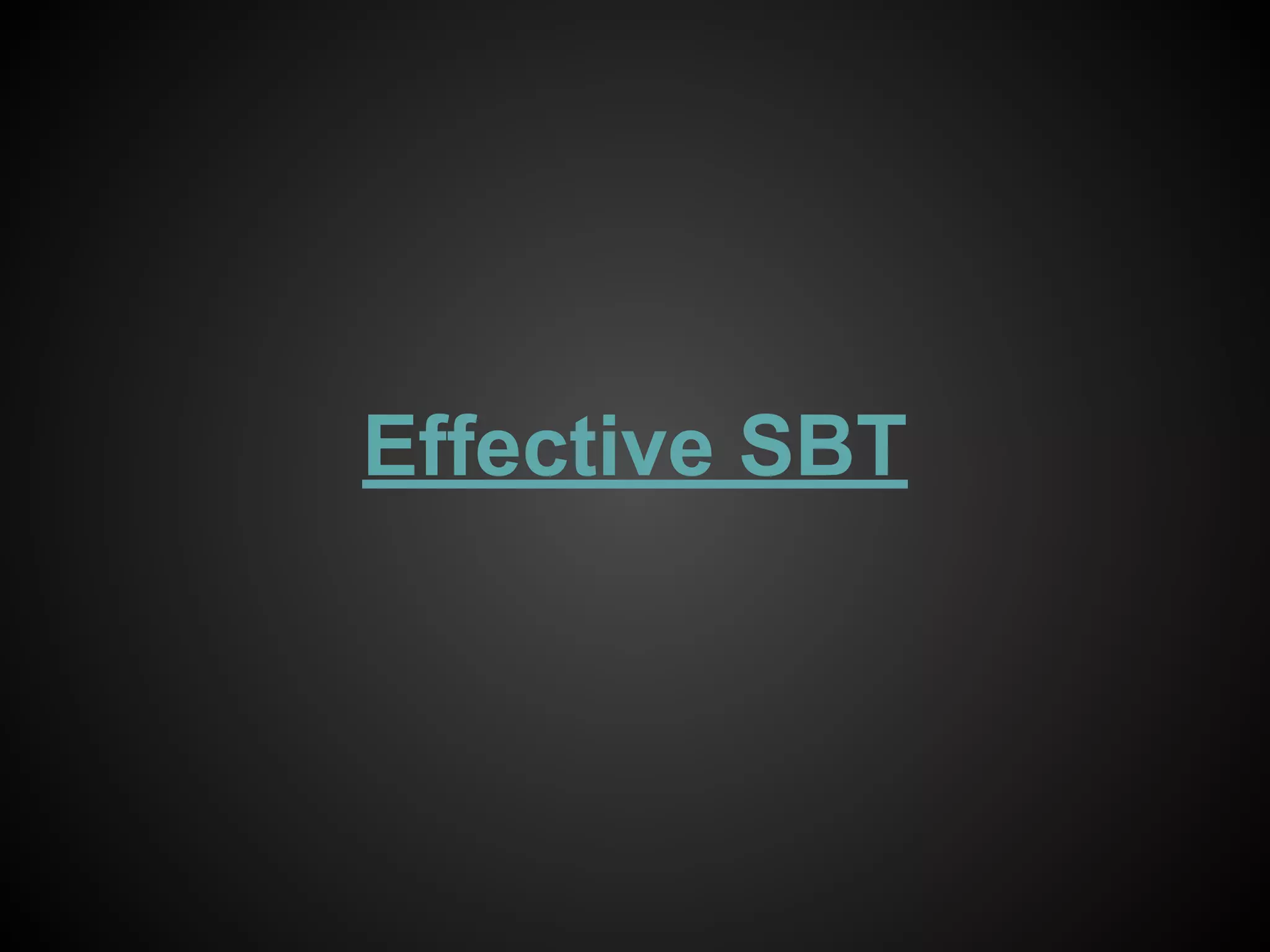 Effective SBT
 