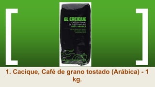 1. Cacique, Café de grano tostado (Arábica) - 1
kg.
 
