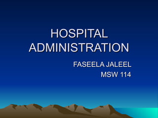 HOSPITAL ADMINISTRATION FASEELA JALEEL MSW 114 