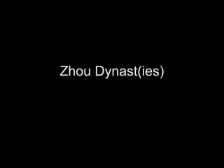 Zhou Dynast(ies)
 