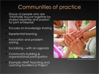 Communities of practice ,[object Object],[object Object],[object Object],[object Object],[object Object],[object Object],[object Object],Community. Source: Australian Public Safety League. 