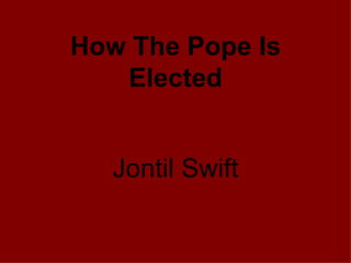 How The Pope Is Elected Jontil Swift 
