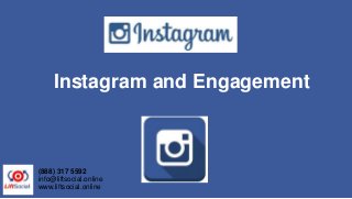 Instagram and Engagement
(888) 317 5592
info@liftsocial.online
www.liftsocial.online
 
