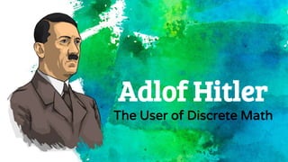 Adlof Hitler
The User of Discrete Math
 
