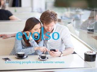 evolso
Connecting people in their favorite venues
 