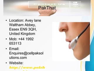 • Location: Avey lane
Waltham Abbey,
Essex EN9 3QH,
United Kingdom
• Mob: +44 1992
653113
• Email:
Enquires@cellpaksol
utions.com
• Website:
http://www.pakth
PakThat
 