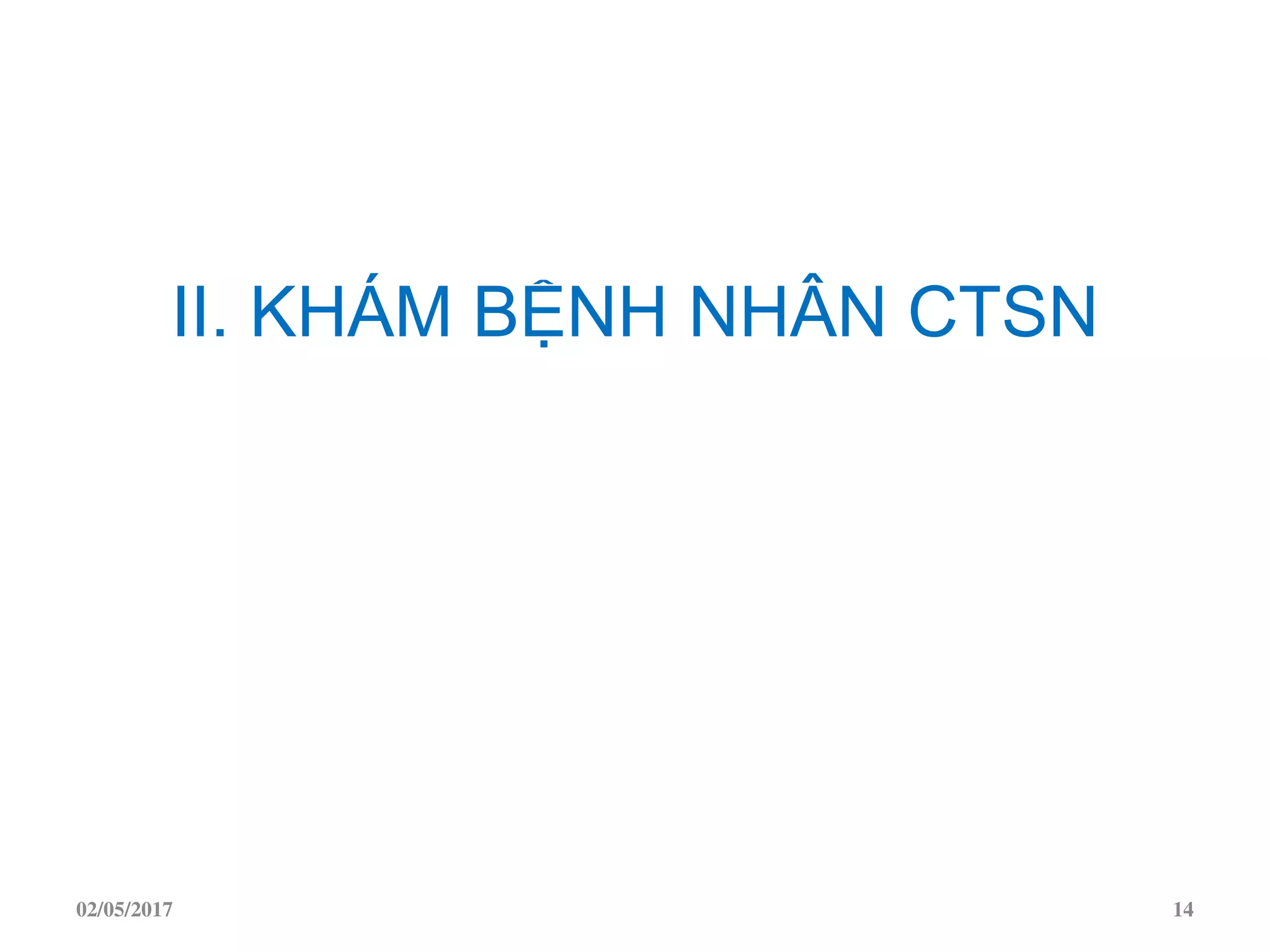 II. KHÁM BỆNH NHÂN CTSN
02/05/2017 14
 