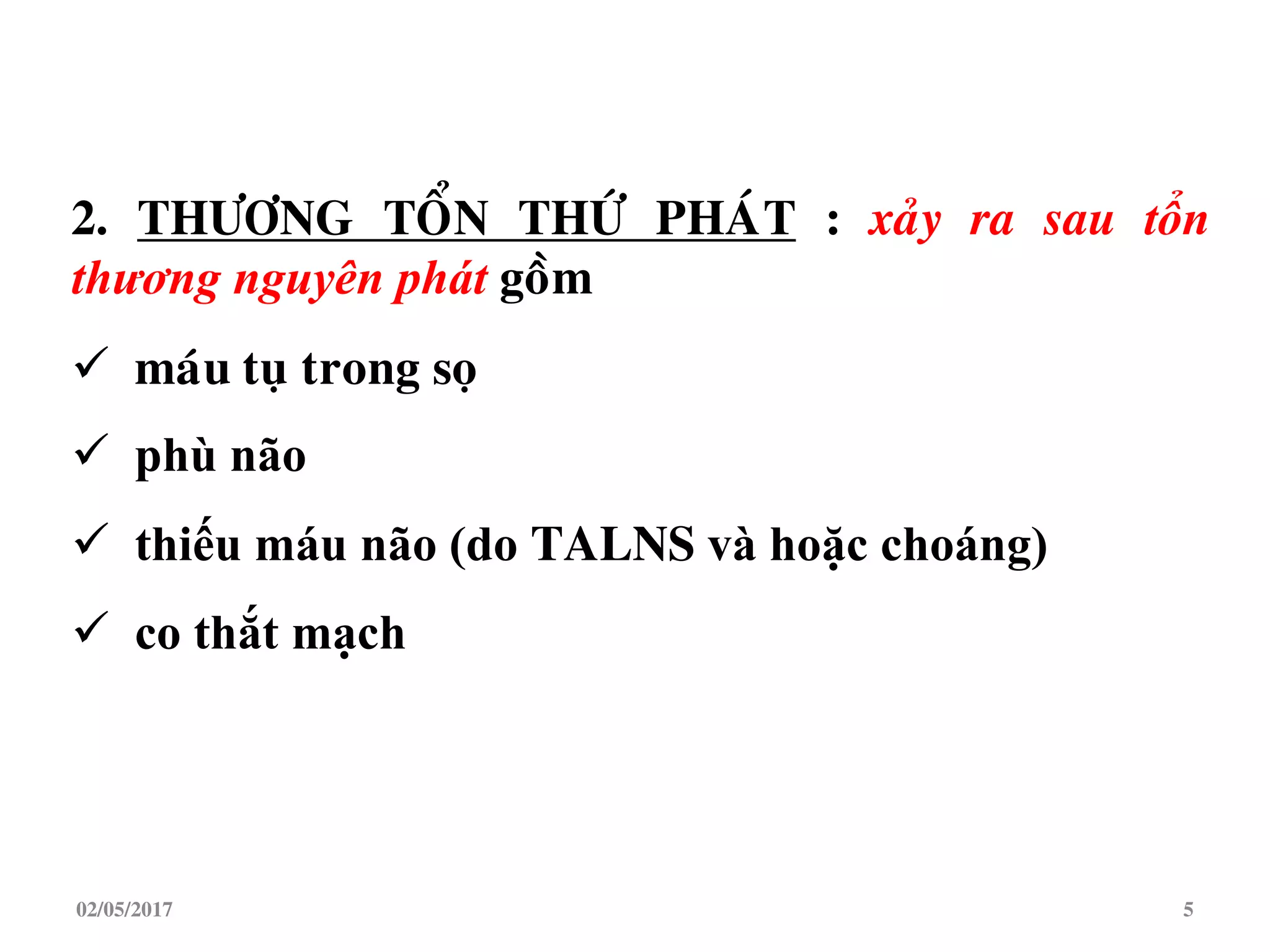 2. THÖÔNG TOÅN THÖÙ PHAÙT : xaûy ra sau tổn
thương nguyên phát goàm
 maùu tuï trong soï
 phù não
 thiếu máu não (do TALNS và hoặc choáng)
 co thắt mạch
02/05/2017 5
 