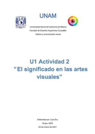 Universidad Nacional Autónoma de México
Facultad de Estudios Superiores Cuautitlán
Diseño y comunicación visual
Elaborada por: Liye Zhu
Grupo: 9224
24 de marzo de 2021
 