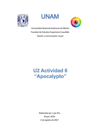 Universidad Nacional Autónoma de México
Facultad de Estudios Superiores Cuautitlán
Diseño y comunicación visual




Elaborada por: Liye Zhu


Grupo: 9224


2 de agosto de 2021


U2 Actividad 6


“Apocalypto”
 
