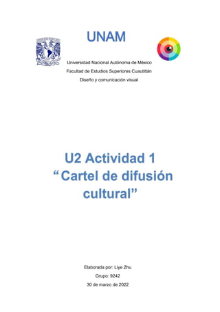 Universidad Nacional Autónoma de México
Facultad de Estudios Superiores Cuautitlán
Diseño y comunicación visual
Elaborada por: Liye Zhu
Grupo: 9242
30 de marzo de 2022
 