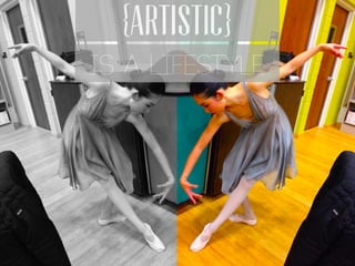 18
{ARTISTIC}
IS A LIFESTYLE
 