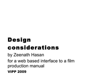 Design considerations   by Zeenath Hasan  for a web based interface to a film production manual  VIPP 2009 