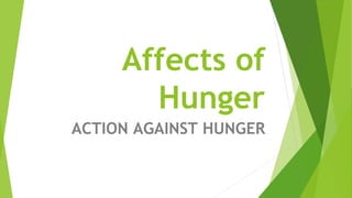 Affects of
Hunger
ACTION AGAINST HUNGER
 