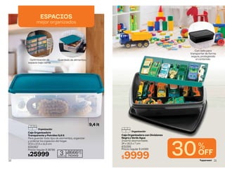 Optimización de
espacio bajo cama.
Guardado de alimentos.
Caja Organizadora
Transparente y Petróleo 9,4 lt
Para guardar todo tipo de elementos, organizar
y ordenar los espacios del hogar.
37,5 x 27,5 x 11,5 cm
631062
Precio regular $ 28789
$25999 3
cuotas de
$866633
c/u
740449
ESPACIOS
mejor organizados
9,4 lt
Organización
20
30%
OFF
Precio regular $ 14399
$9999
Caja Organizadora con Divisiones
Negra y Verde Agua
Inserto desmontable.
24 x 16,5 x 7 cm
631591
Con sello para
transportar de forma
segura, protegiendo
el contenido.
Organización
21
 