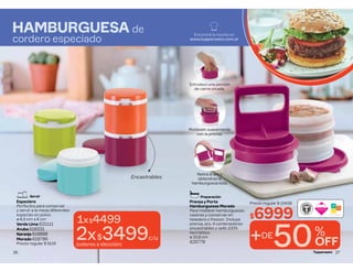 Encastrables
Especiero
Perfectos para conservar
y servir a la mesa diferentes
especias en polvo.
ø 6,5 cm ∆ 6 cm
Verde Lima 621111
Aruba 618331
Naranja 618888
Morado 618786
Precio regular $ 5119
HAMBURGUESA de
cordero especiado
1x$4499
2x$3499c/u
(colores a elección)
Servir
26
Encontrá la receta en
www.tupperware.com.ar
Precio regular $ 15439
$6999
Prensa y Porta
Hamburguesas Morado
Para moldear hamburguesas
caseras y conservar en
heladera o freezer. Incluye
prensa, aro, 4 contenedores
encastrables y sello 100%
hermético.
ø 10,8 cm
625776
Retirá el aro y
obtendrás la
hamburguesa lista.
Moldelalo suavemente
con la prensa.
Introducí una porción
de carne picada.
+DE
50%
OFF
Preparación
27
 
