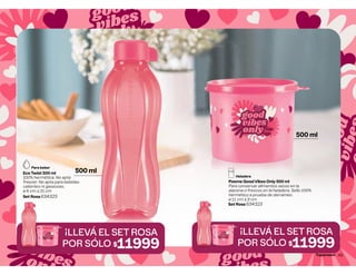 Para beber
Eco Twist 500 ml
100% hermética. No apta
freezer. No apta para bebidas
calientes ni gaseosas.
ø 6 cm ∆ 21 cm
500 ml
Set Rosa 634323
¡LLEVÁ EL SET ROSA
POR SÓLO $11999
48
Heladera
Poeme Good Vibes Only 500 ml
Para conservar alimentos secos en la
alacena o frescos en la heladera. Sello 100%
hermético a prueba de derrames.
ø 11 cm ∆ 9 cm
500 ml
Set Rosa 634323
¡LLEVÁ EL SET ROSA
POR SÓLO $11999
49
 