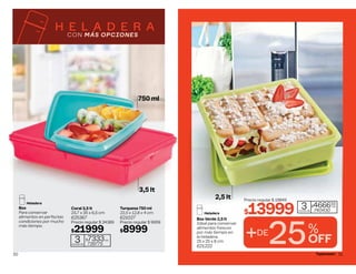 Box
Para conservar
alimentos en perfectas
condiciones por mucho
más tiempo.
Coral 3,5 lt
23,7 x 35 x 6,5 cm
625367
Precio regular $ 24389
$21999
Turquesa 750 ml
22,5 x 12,8 x 4 cm
621027
Precio regular $ 9959
$8999
H E L A D E R A
CON MÁS OPCIONES
3
cuotas de
$7333c/u
739775
3,5 lt
750 ml
Heladera
50
+DE
25%
OFF
Box Verde 2,5 lt
Ideal para conservar
alimentos frescos
por más tiempo en
la heladera.
25 x 25 x 8 cm
621222
Precio regular $ 19849
$13999 3
cuotas de
$466633
c/u
740430
Heladera
2,5 lt
51
 