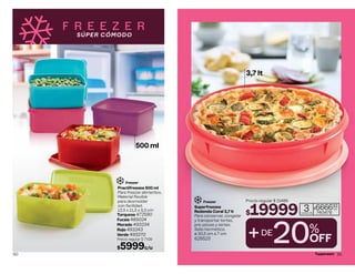 F R E E Z E R
SÚPER CÓMODO
Turquesa 472590
Fucsia 485024
Morado 493234
Rojo 493243
Verde 493270
Precio regular $ 7109
$5999c/u
Freezer
Practifreezee 500 ml
Para freezar alimentos.
Material flexible
para desmoldar
con facilidad.
12,5 x 11,5 x 5,5 cm
500 ml
60
3,7 lt
Precio regular $ 21489
$19999
20%
OFF
3
cuotas de
$666633
c/u
740476
Superfreezee
Redondo Coral 3,7 lt
Para conservar, congelar
y transportar tortas,
pre-pizzas y tartas.
Sello hermético.
ø 30,5 cm ∆ 7 cm
629523
Freezer
+DE
61
 